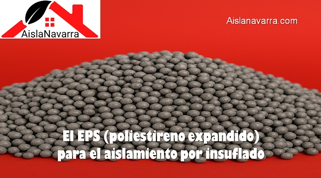 El EPS (poliestireno expandido) para el aislamiento por insuflado